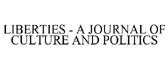 LIBERTIES - A JOURNAL OF CULTURE AND POLITICS