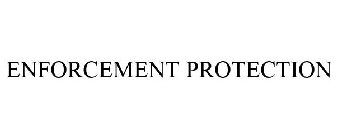 ENFORCEMENT PROTECTION