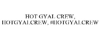 HOT GYAL CREW, HOTGYALCREW, #HOTGYALCREW