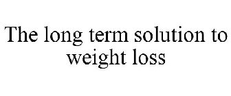 THE LONG TERM SOLUTION TO WEIGHT LOSS