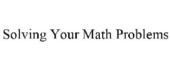SOLVING YOUR MATH PROBLEMS
