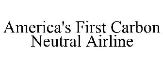 AMERICA'S FIRST CARBON NEUTRAL AIRLINE