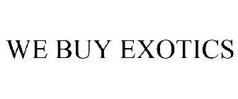 WE BUY EXOTICS