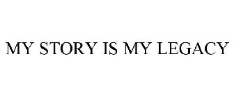 MY STORY IS MY LEGACY