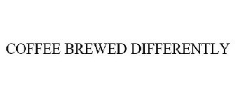 COFFEE BREWED DIFFERENTLY