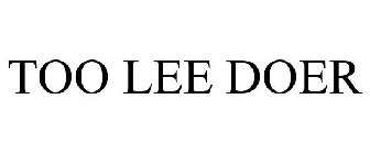 TOO LEE DOER
