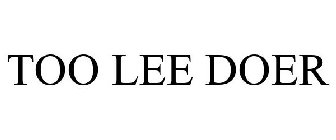 TOO LEE DOER