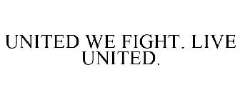 UNITED WE FIGHT. LIVE UNITED.