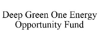 DEEP GREEN ONE ENERGY OPPORTUNITY FUND