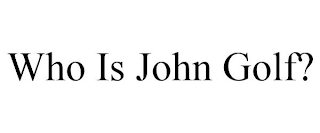 WHO IS JOHN GOLF?