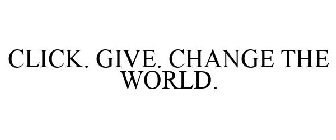 CLICK. GIVE. CHANGE THE WORLD.