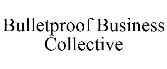 BULLETPROOF BUSINESS COLLECTIVE