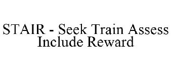 STAIR - SEEK TRAIN ASSESS INCLUDE REWARD