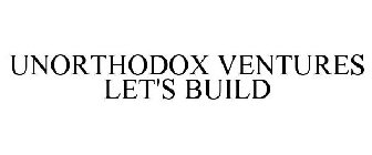 UNORTHODOX VENTURES LET'S BUILD