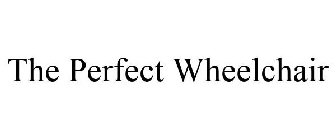 THE PERFECT WHEELCHAIR