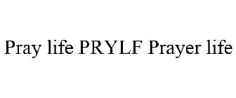 PRAY LIFE PRYLF PRAYER LIFE