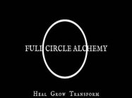 FULL CIRCLE ALCHEMY HEAL GROW TRANSFORM