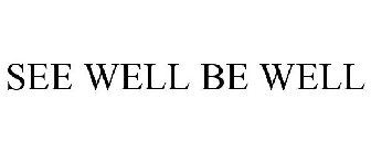 SEE WELL. BE WELL.