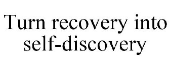 TURN RECOVERY INTO SELF-DISCOVERY