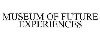 MUSEUM OF FUTURE EXPERIENCES