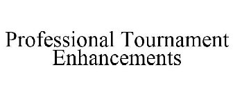 PROFESSIONAL TOURNAMENT ENHANCEMENTS