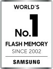 WORLD'S NO.1 FLASH MEMORY SINCE 2002 SAMSUNG