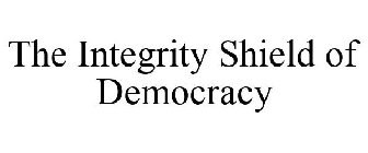 THE INTEGRITY SHIELD OF DEMOCRACY