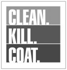 CLEAN. KILL. COAT.