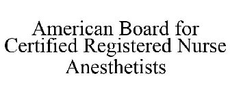 AMERICAN BOARD FOR CERTIFIED REGISTERED NURSE ANESTHETISTS