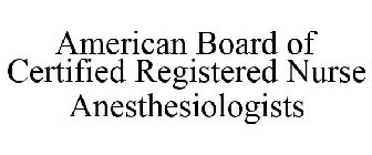 AMERICAN BOARD OF CERTIFIED REGISTERED NURSE ANESTHESIOLOGISTS
