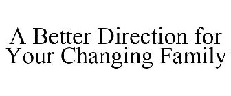 A BETTER DIRECTION FOR YOUR CHANGING FAMILY