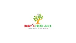 RUBY'S FRESH JUICE YOUR HEALTH, YOUR WEALTH