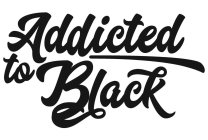 ADDICTED TO BLACK