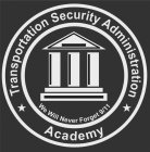 TRANSPORTATION SECURITY ADMINISTRATION ACADEMY WE WILL NEVER FORGET 9-11