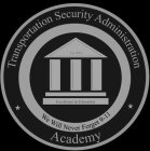 TRANSPORTATION SECURITY ADMINISTRATION ACADEMY WE WILL NEVER FORGET 9-11 EST. 2012 EXCELLENCE IN EDUCATION