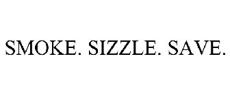 SMOKE. SIZZLE. SAVE.