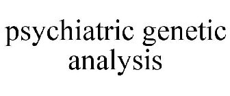 PSYCHIATRIC GENETIC ANALYSIS