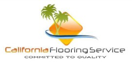 CALIFORNIA FLOORING SERVICE COMMITTED TO QUALITY
