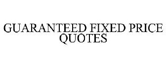 GUARANTEED FIXED PRICE QUOTES