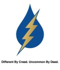 DIFFERENT BY CREED. UNCOMMON BY DEED.