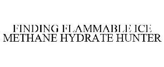 FINDING FLAMMABLE ICE METHANE HYDRATE HUNTER