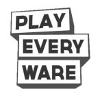 PLAY EVERY WARE