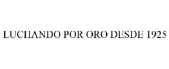 LUCHANDO POR ORO DESDE 1925