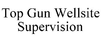 TOP GUN WELLSITE SUPERVISION