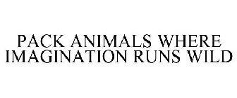 PACK ANIMALS WHERE IMAGINATION RUNS WILD