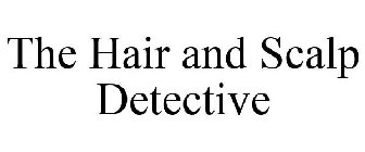 THE HAIR AND SCALP DETECTIVE