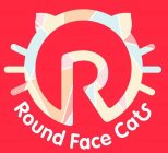 R ROUND FACE CATS