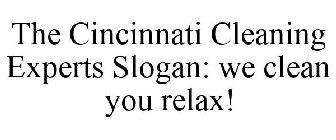 THE CINCINNATI CLEANING EXPERTS SLOGAN: WE CLEAN YOU RELAX!