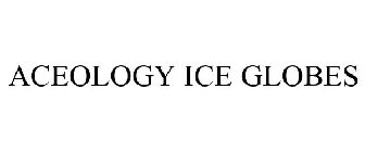 ACEOLOGY ICE GLOBES