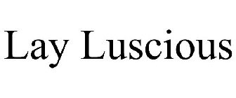 LAY LUSCIOUS
